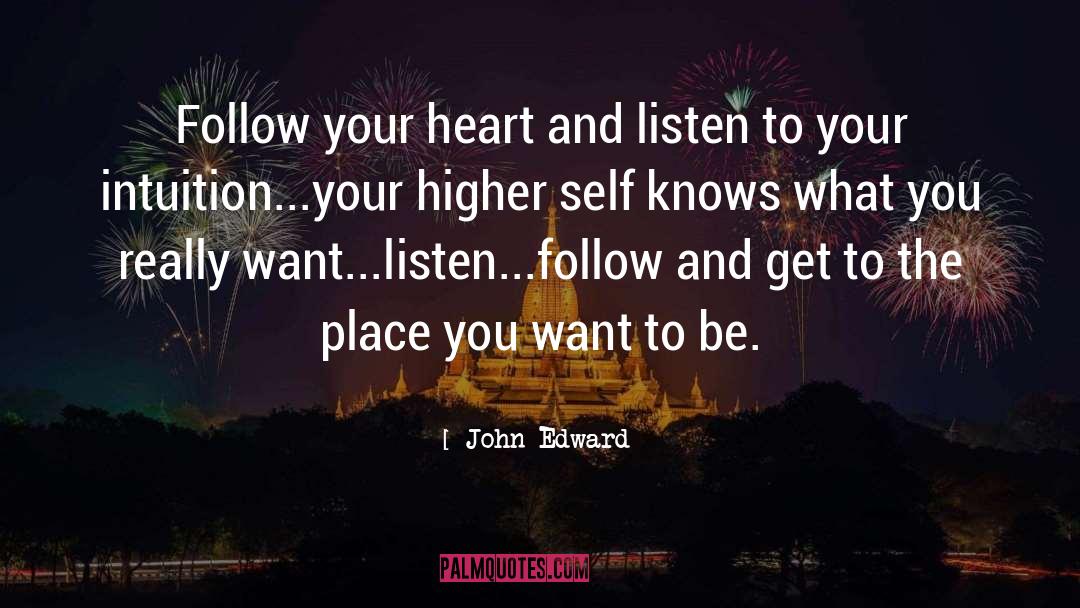 Always Follow Your Heart quotes by John Edward