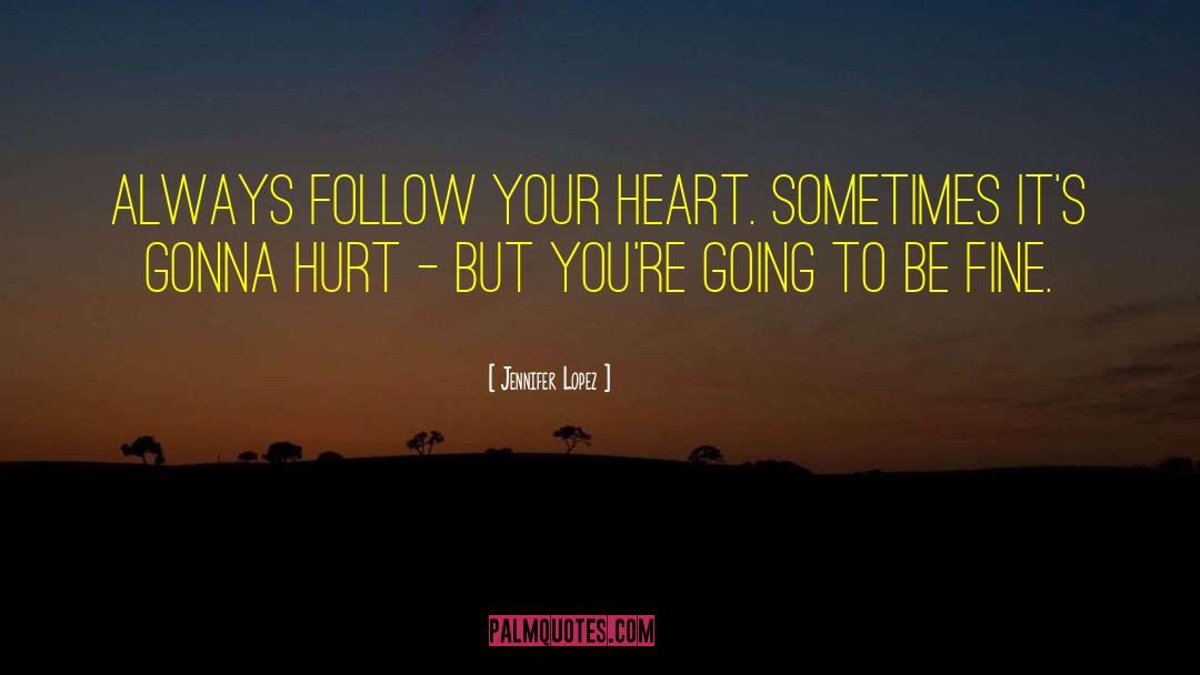 Always Follow Your Heart quotes by Jennifer Lopez