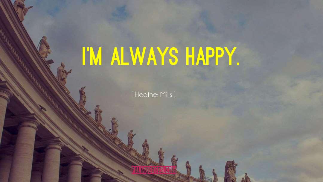 Always Happy quotes by Heather Mills