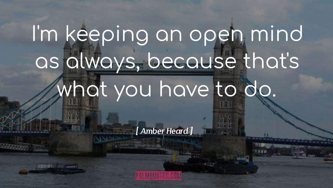 Always Keep One Eye Open quotes by Amber Heard