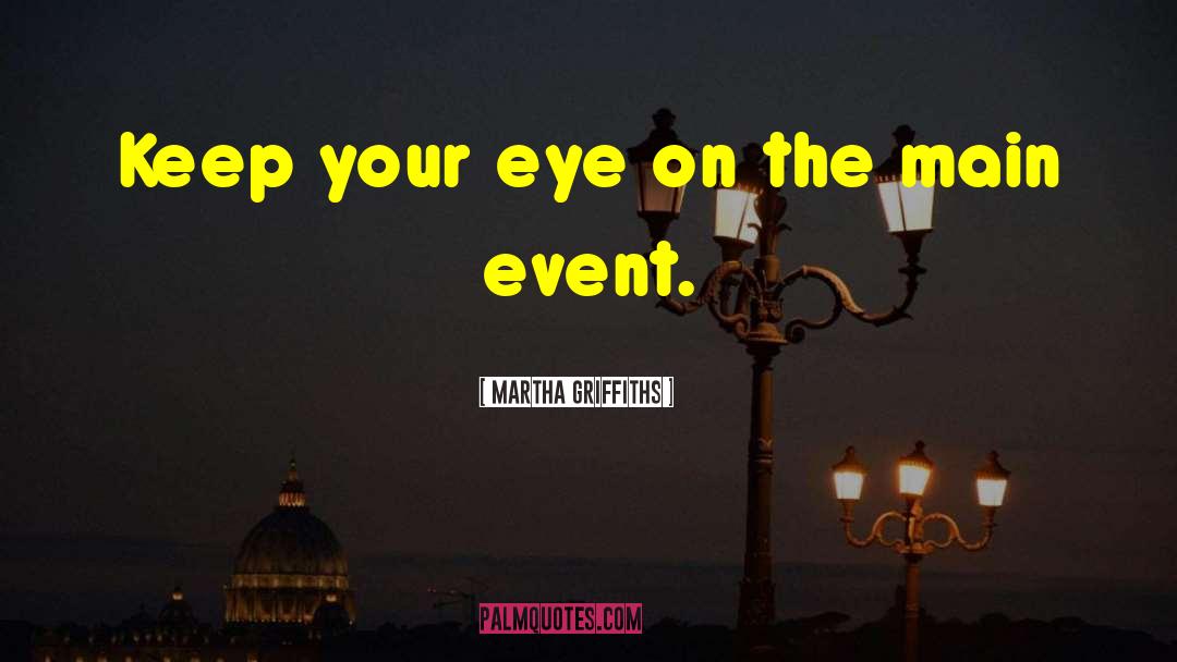 Always Keep One Eye Open quotes by Martha Griffiths