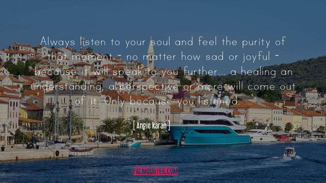 Always Listen To Your Soul quotes by Angie Karan