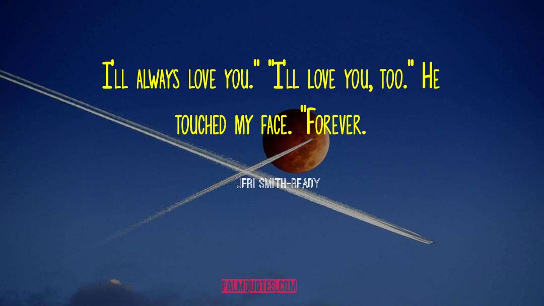Always Love You quotes by Jeri Smith-Ready