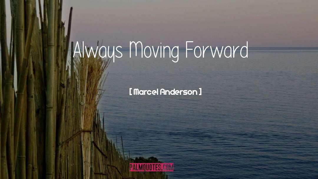 Always Moving Forward quotes by Marcel Anderson