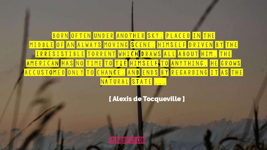Always Moving quotes by Alexis De Tocqueville