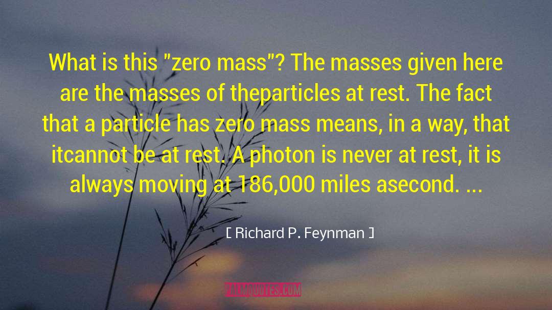 Always Moving quotes by Richard P. Feynman