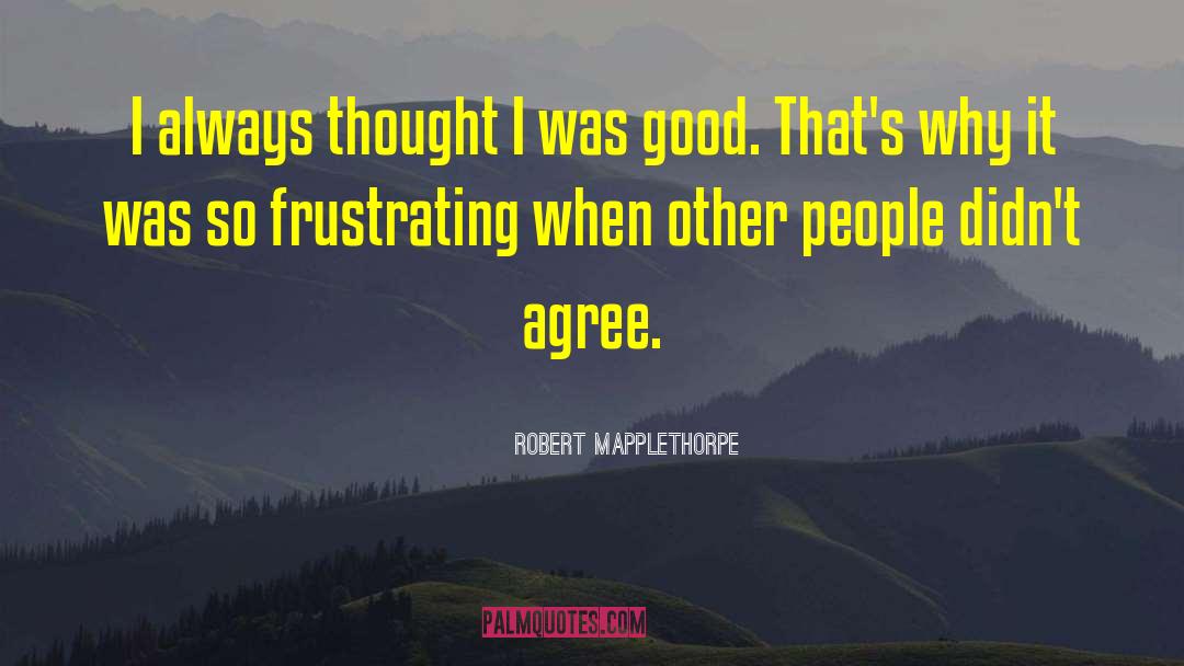 Always Praying quotes by Robert Mapplethorpe