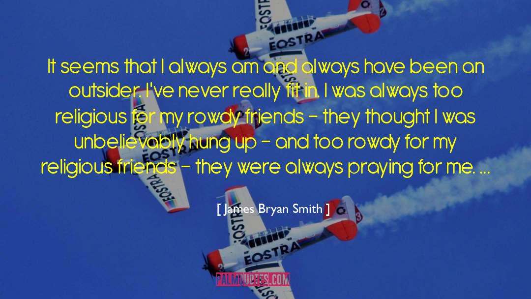 Always Praying quotes by James Bryan Smith