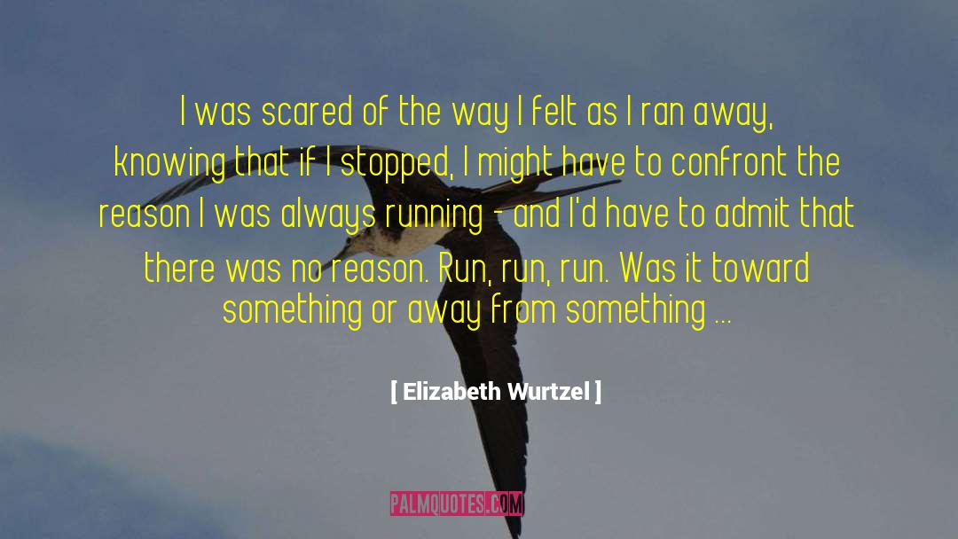Always Running quotes by Elizabeth Wurtzel