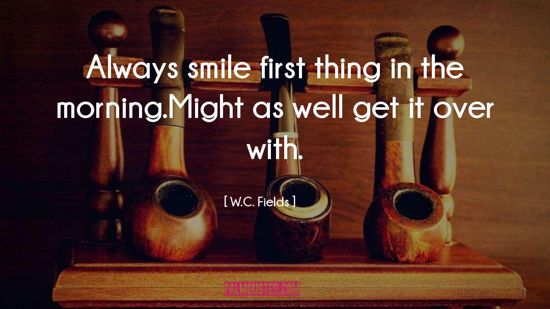 Always Smile quotes by W.C. Fields