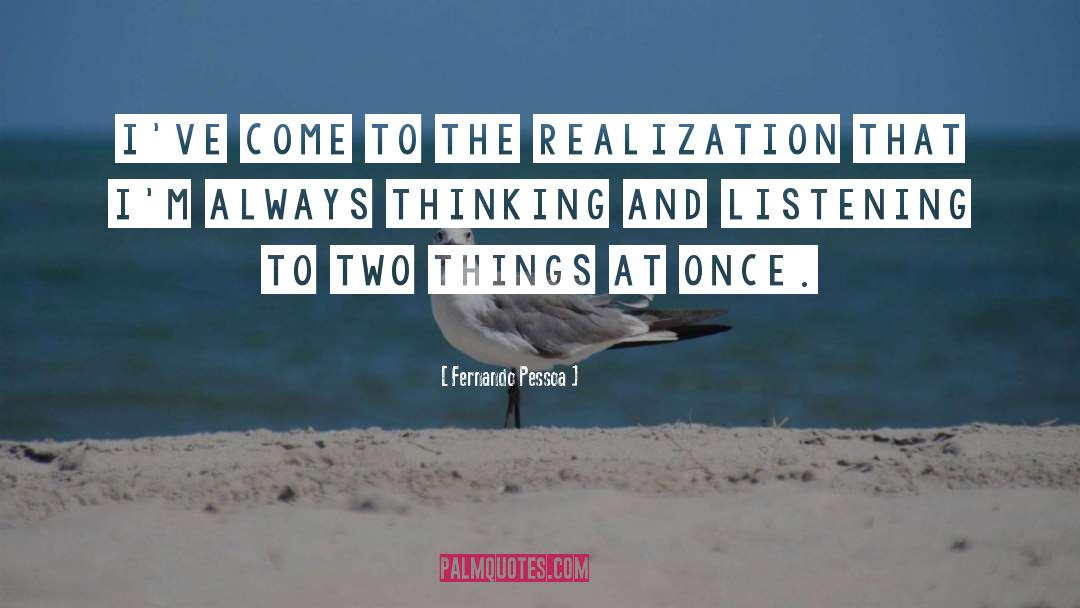 Always Thinking quotes by Fernando Pessoa