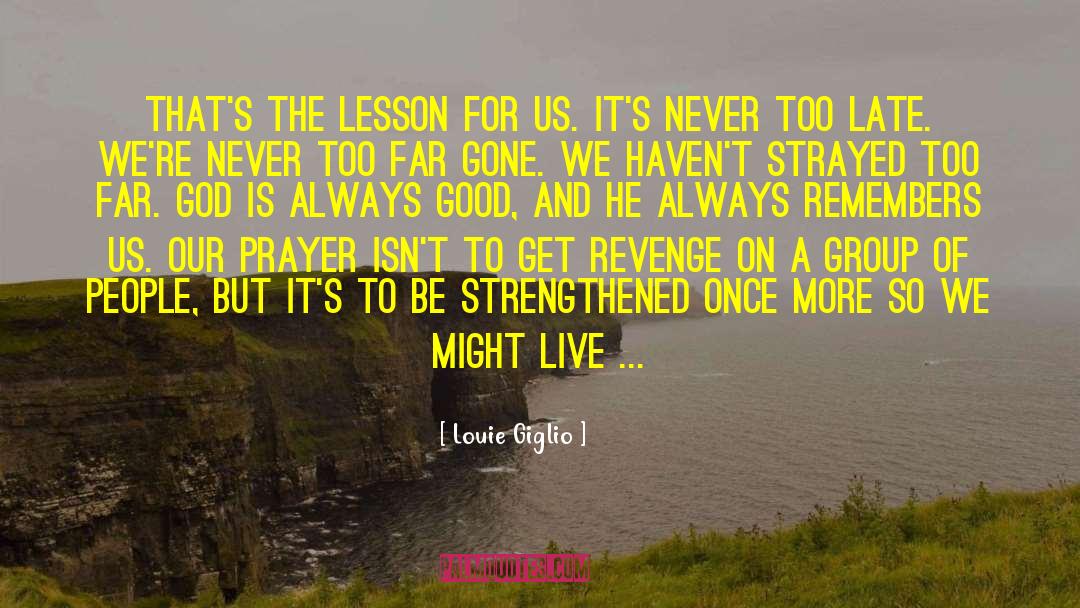 Always To Be Remembered quotes by Louie Giglio