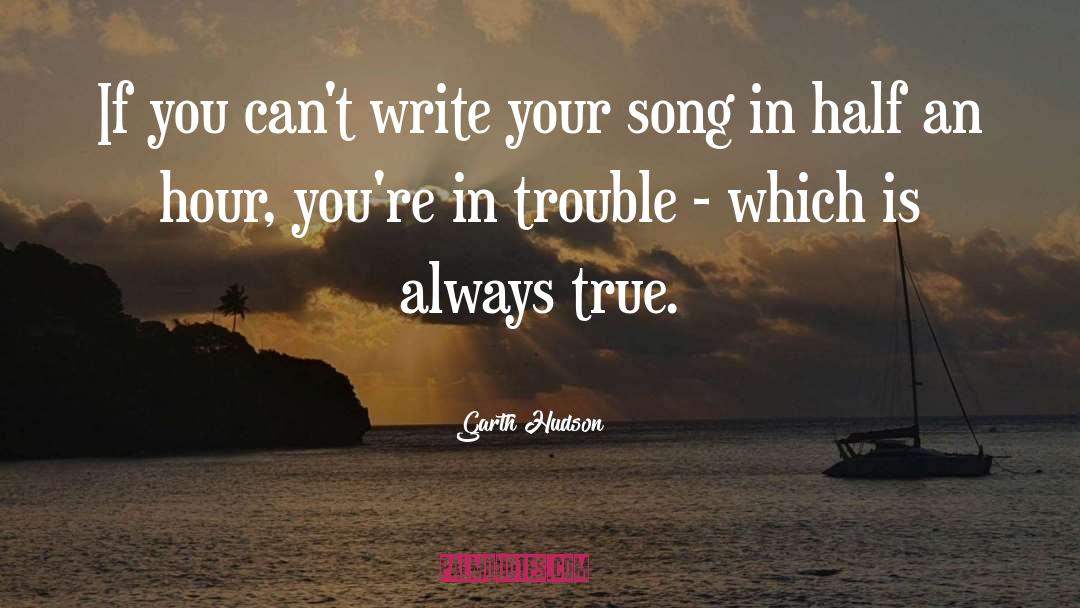Always True quotes by Garth Hudson