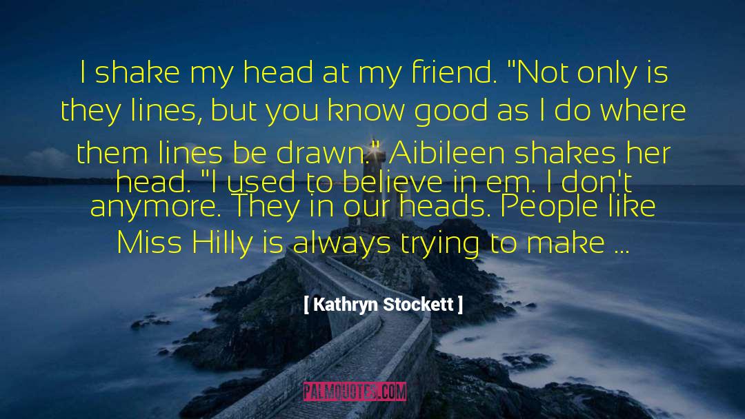 Always Trying quotes by Kathryn Stockett