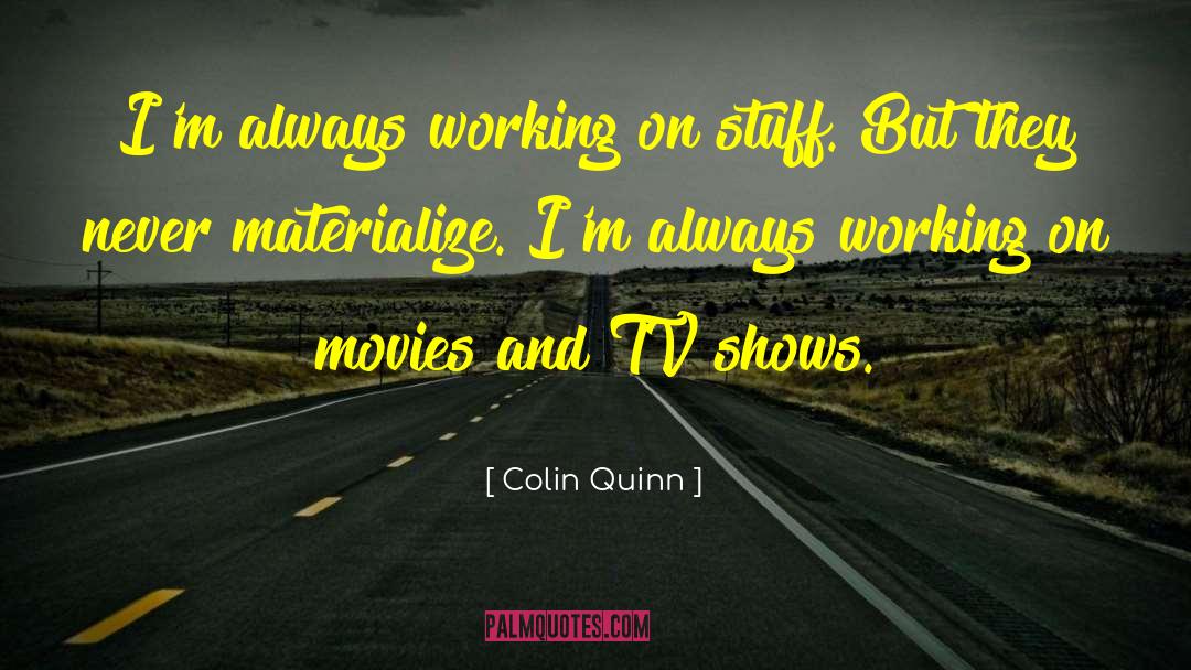 Always Working quotes by Colin Quinn