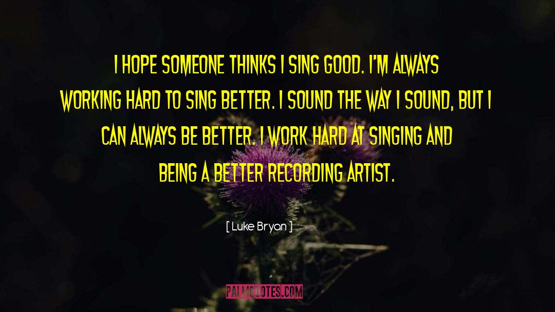 Always Working quotes by Luke Bryan