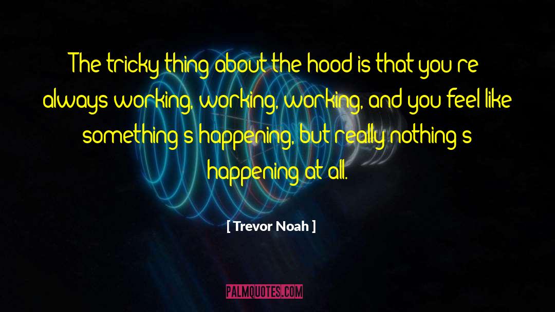 Always Working quotes by Trevor Noah