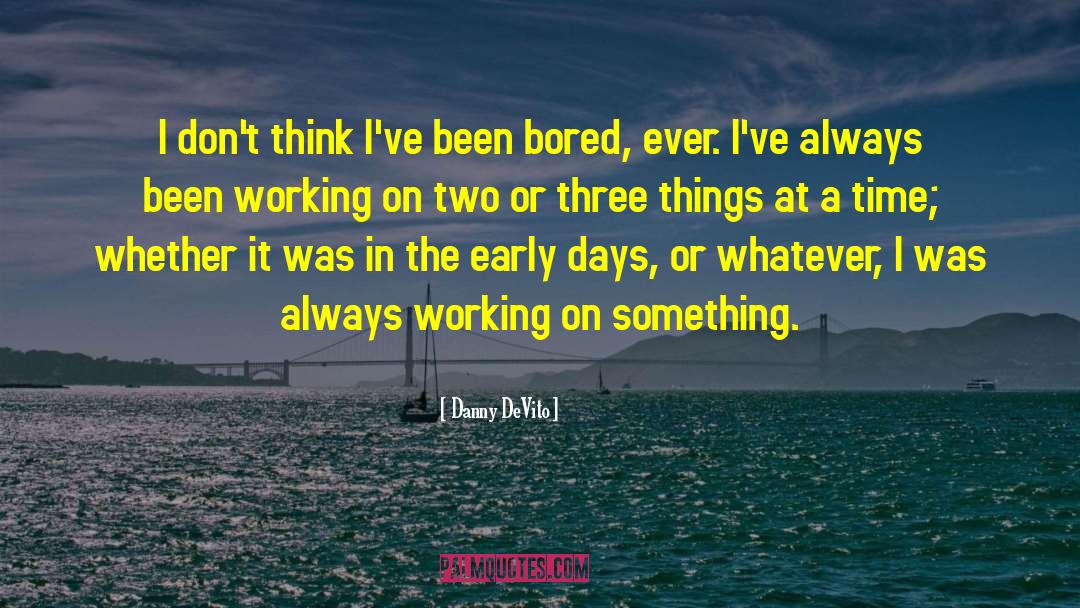 Always Working quotes by Danny DeVito