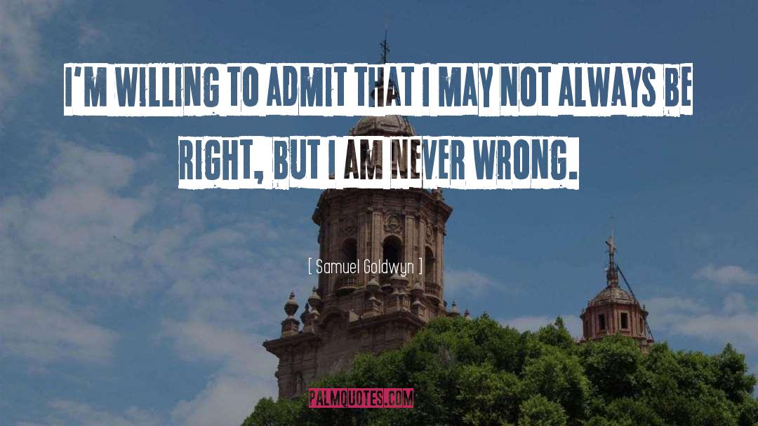 Always Wrong quotes by Samuel Goldwyn