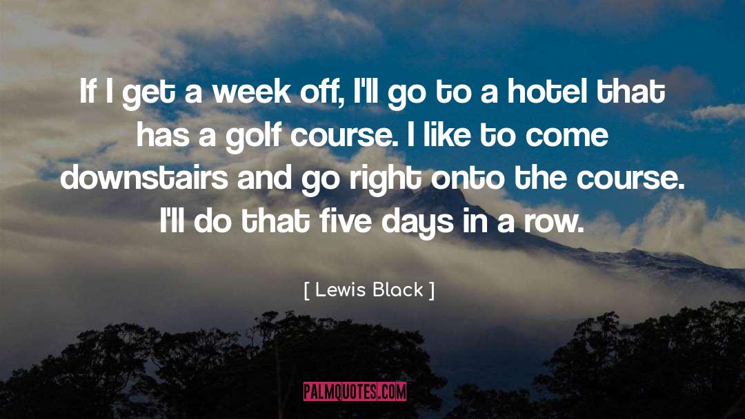 Alwyn Downs Golf Course quotes by Lewis Black