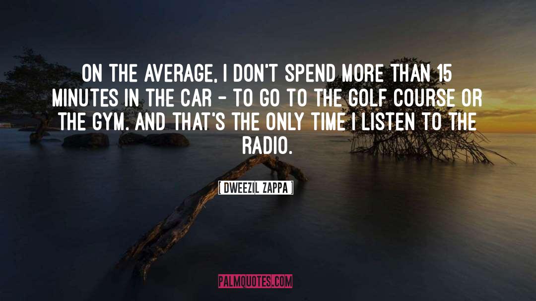 Alwyn Downs Golf Course quotes by Dweezil Zappa