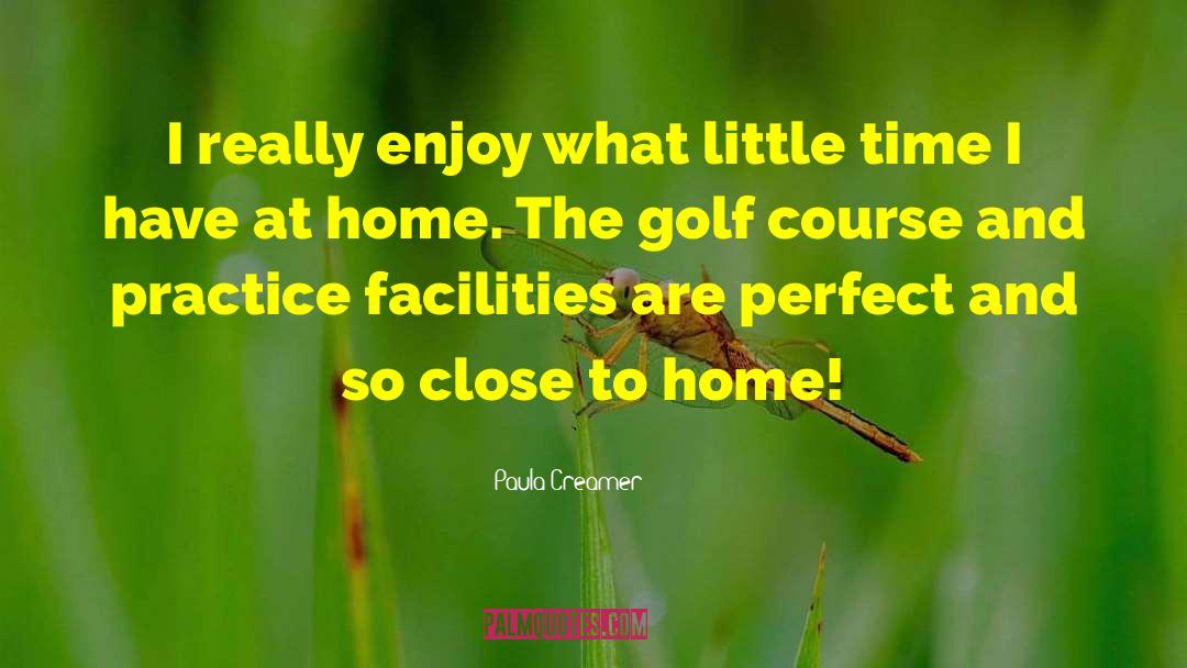 Alwyn Downs Golf Course quotes by Paula Creamer