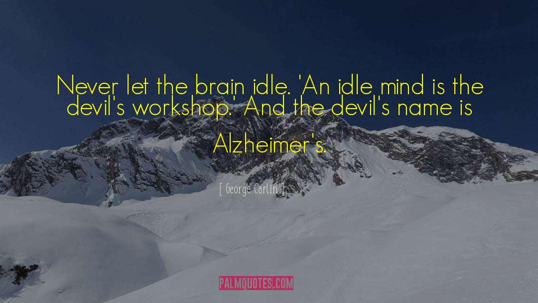 Alzheimer S quotes by George Carlin