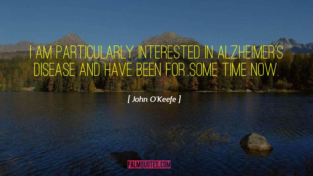 Alzheimers quotes by John O'Keefe