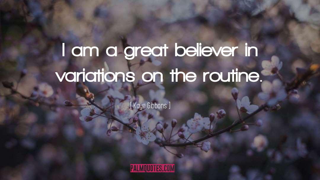 Am A Believer quotes by Kaye Gibbons