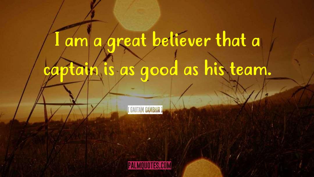 Am A Believer quotes by Gautam Gambhir