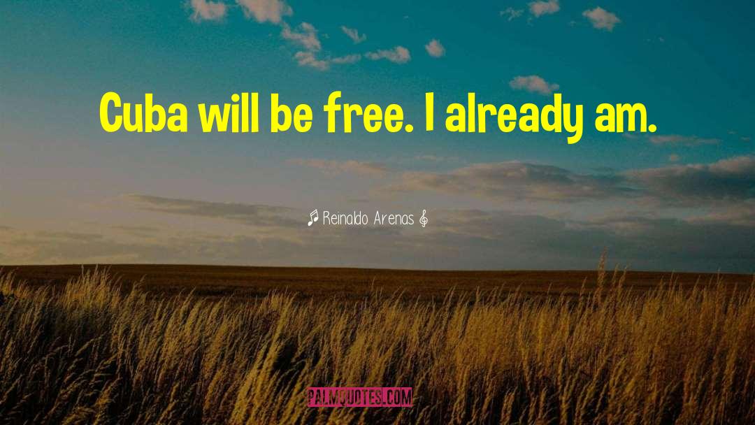 Am Free Bird quotes by Reinaldo Arenas