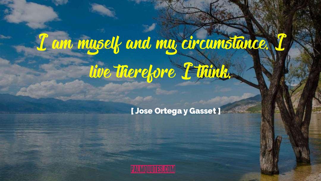 Am Myself quotes by Jose Ortega Y Gasset