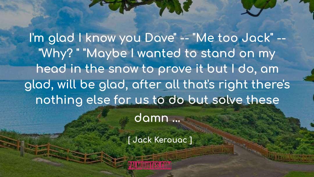 Am So Sick quotes by Jack Kerouac