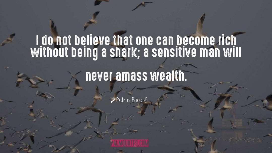 Amass quotes by Petrus Borel