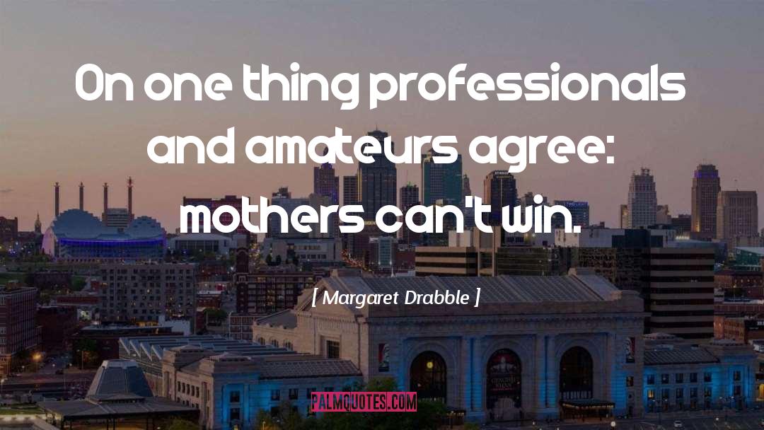 Amateurs quotes by Margaret Drabble