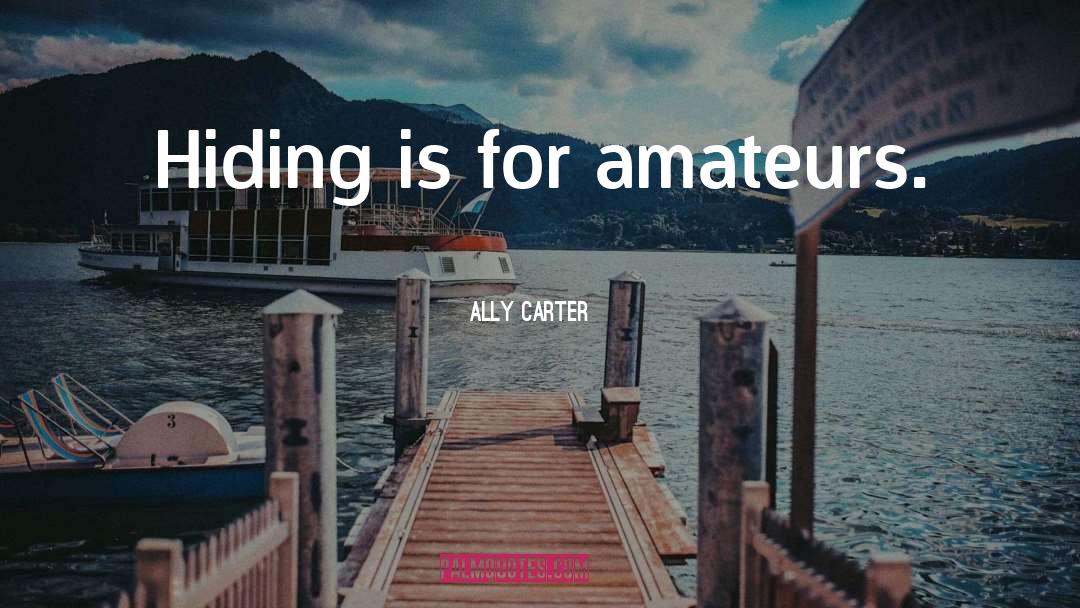 Amateurs quotes by Ally Carter