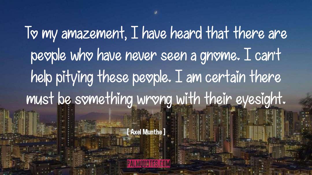 Amazement quotes by Axel Munthe