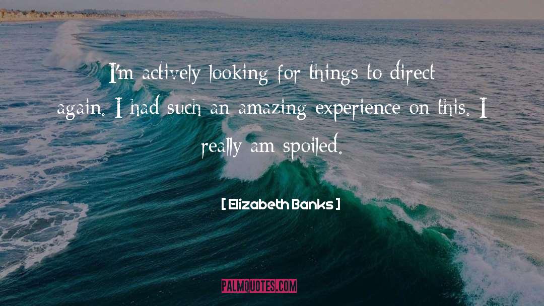 Amazing Experiences quotes by Elizabeth Banks