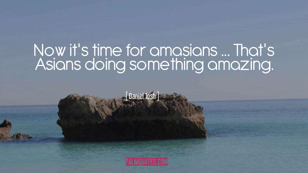 Amazing Experiences quotes by Daniel Tosh