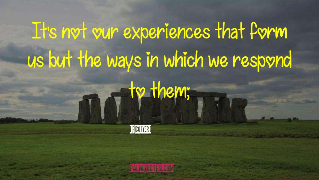 Amazing Experiences quotes by Pico Iyer