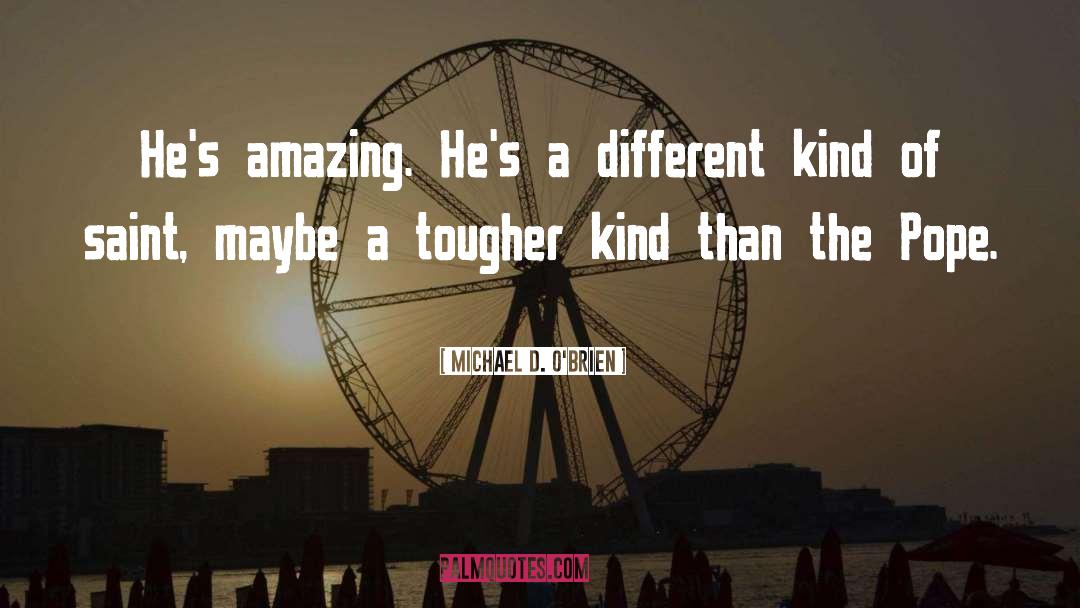 Amazing Facts quotes by Michael D. O'Brien