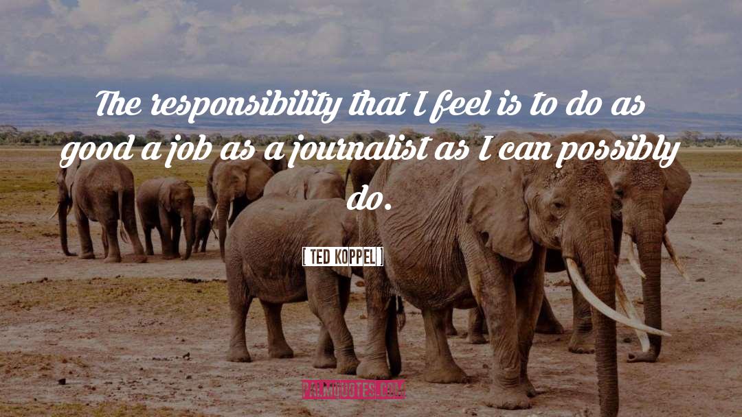 Amazing Job quotes by Ted Koppel