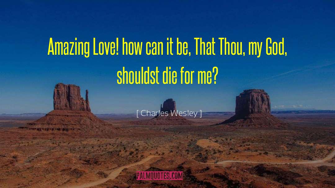 Amazing Love quotes by Charles Wesley