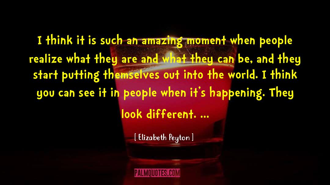 Amazing Moment quotes by Elizabeth Peyton