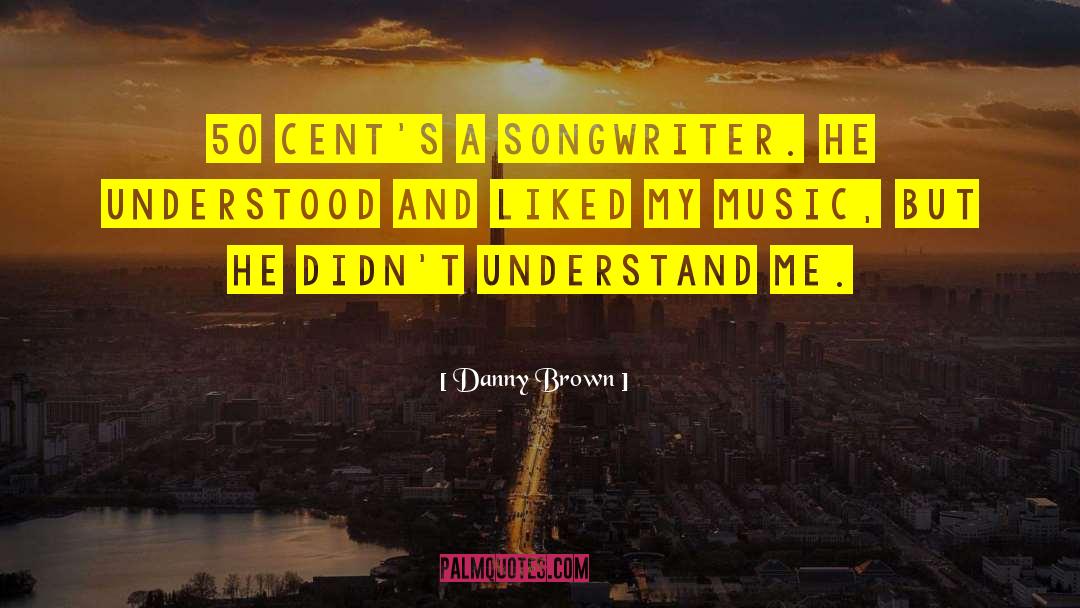 Amazing Music quotes by Danny Brown
