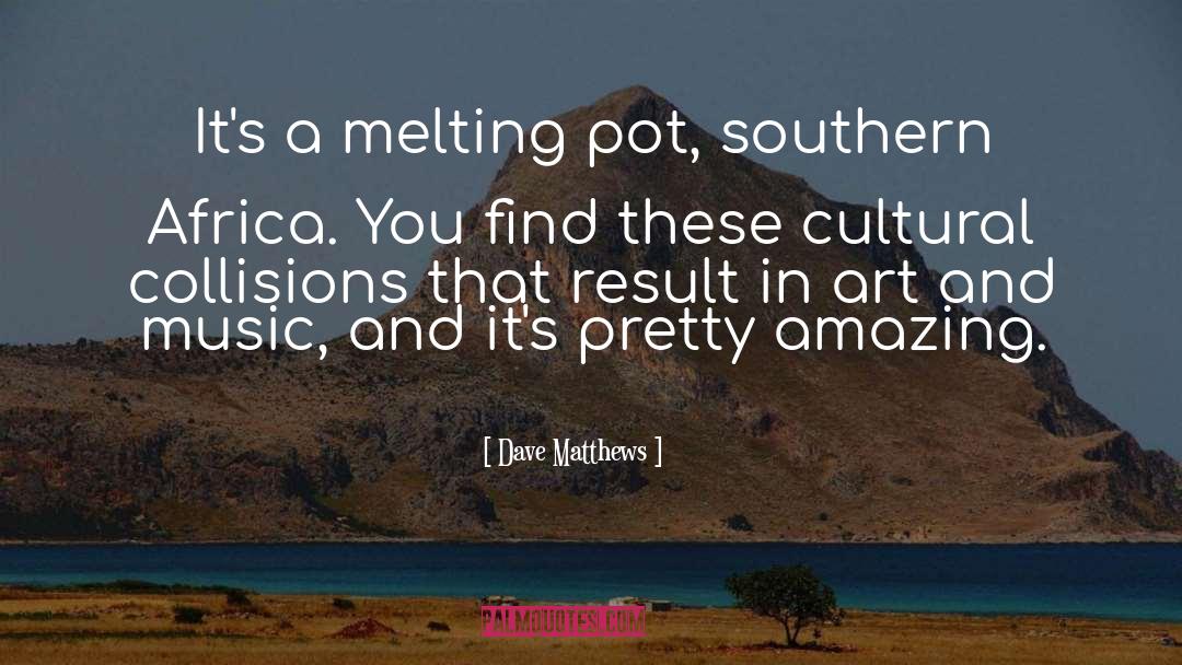 Amazing Music quotes by Dave Matthews