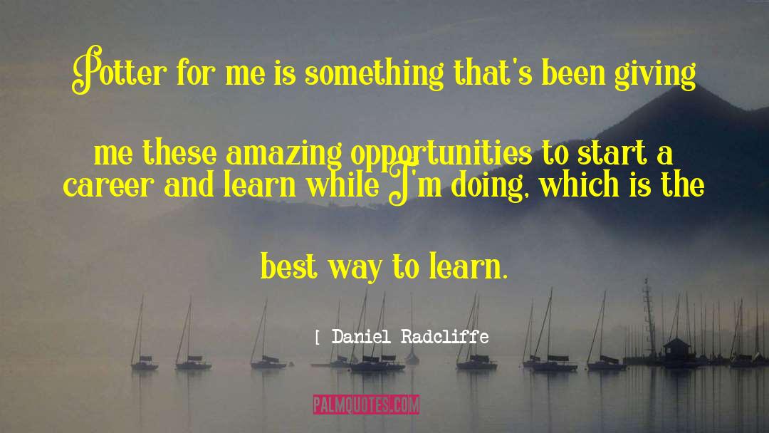 Amazing Opportunities quotes by Daniel Radcliffe