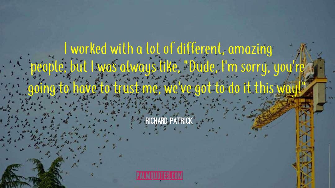 Amazing People quotes by Richard Patrick