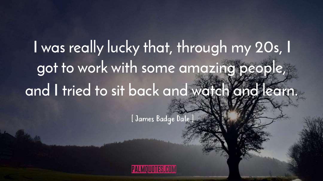 Amazing People quotes by James Badge Dale
