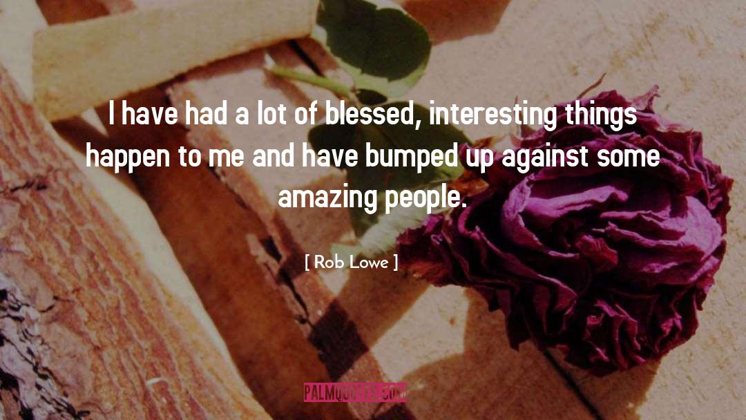 Amazing People quotes by Rob Lowe